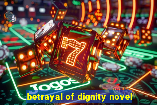 betrayal of dignity novel